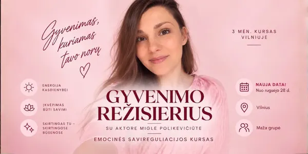 GYVENIMO REŽISIERIUS. Emocinės savireguliacijos kursas aktorystės pagrindais. Su aktore Migle Polikevičiūte. IŠANKSTINĖ registracija