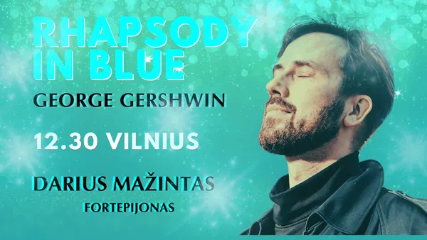 Žydroji Rapsodija. George'o Gershwino Muzikos Vakaras. Darius Mažintas (Fortepijonas)