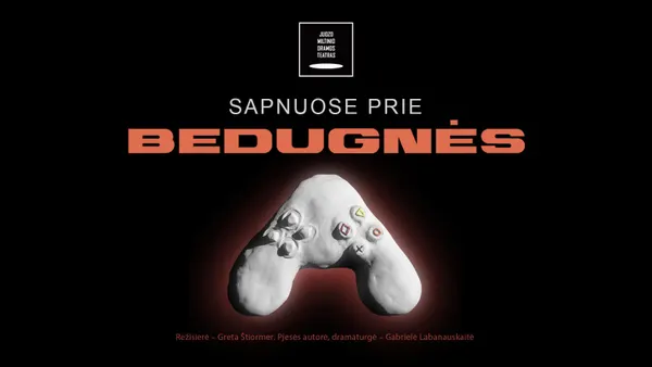 JMDT | SAPNUOSE PRIE BEDUGNĖS rež. Greta Štiormer