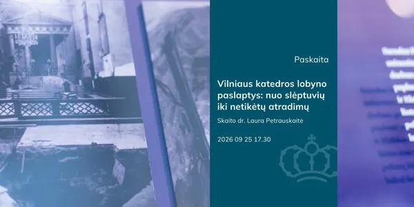 Dr. Lauros Petrauskaitės paskaita „Vilniaus katedros lobyno paslaptys: nuo slėptuvių iki netikėtų atradimų“