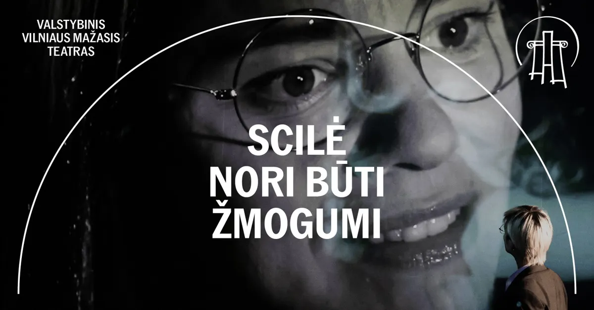 VMT spektaklis | Scilė Nori Būti Žmogumi