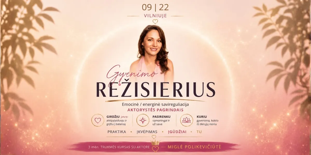 GYVENIMO REŽISIERIUS. Emocinės savireguliacijos kursas aktorystės pagrindais. Su aktore Migle Polikevičiūte. IŠANKSTINĖ registracija