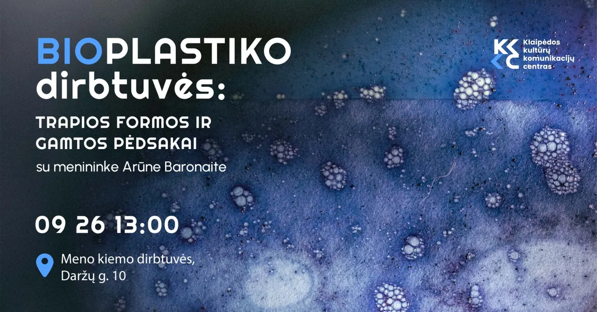 Bioplastiko dirbtuvės: Trapios formos ir gamtos pėdsakai. Su menininke Arūne Baronaite