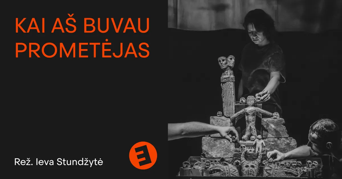 Kai aš buvau Prometėjas | Keistuolių teatras