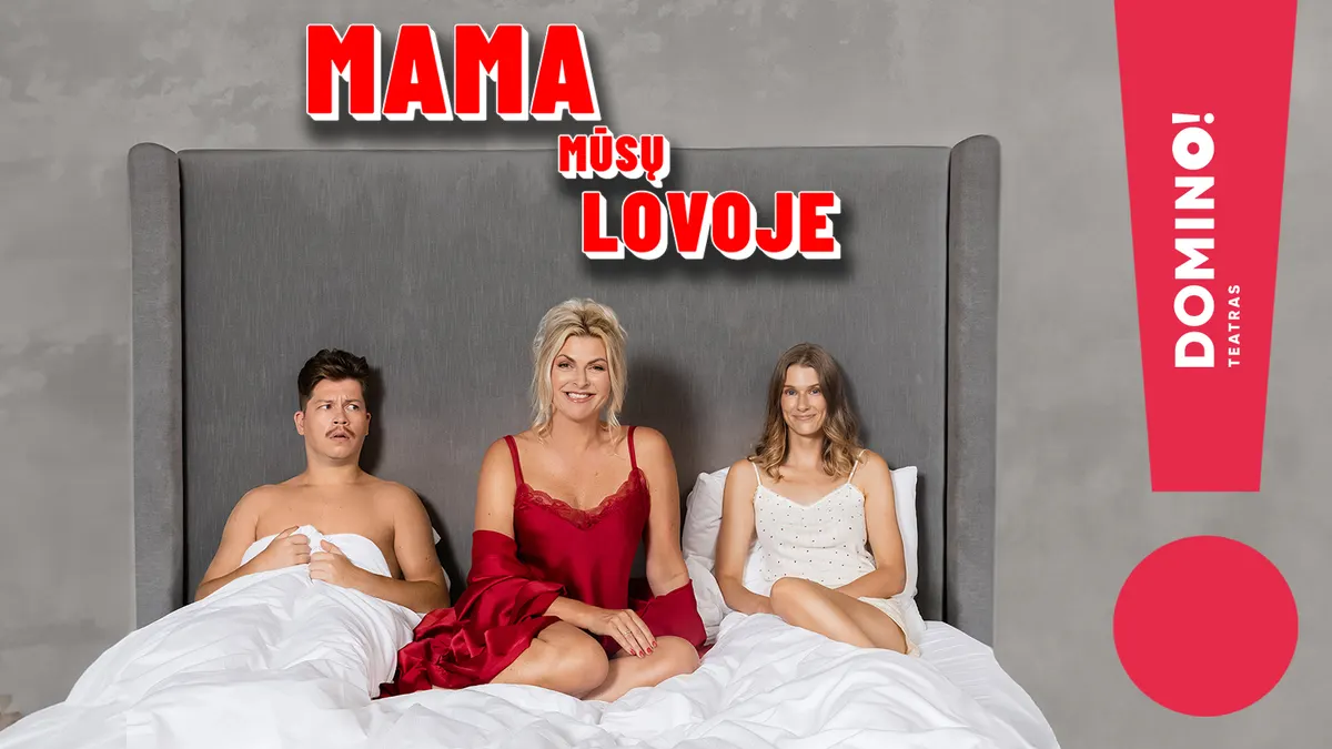Mama mūsų lovoje | Domino teatras
